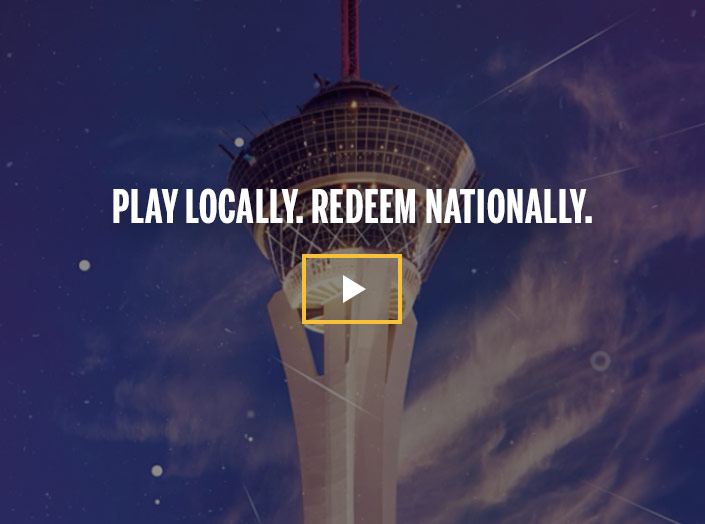 Play Locally. Redeem Nationally.